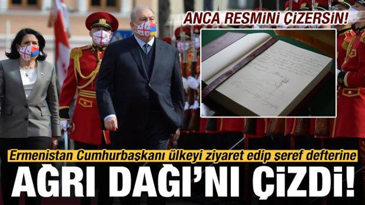 Son dakika: Ermenistan Cumhurbaşkanı şeref defterine Ağrı Dağı'nı çizdi!