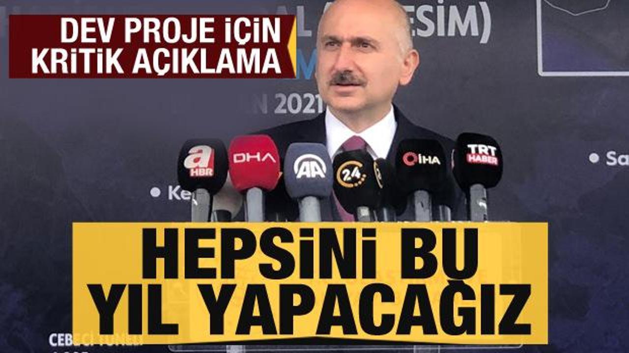 Bakan Karaismailoğlu Kanal İstanbul a&ccedil;ıklaması: Hepsini bu yıl yapacağız