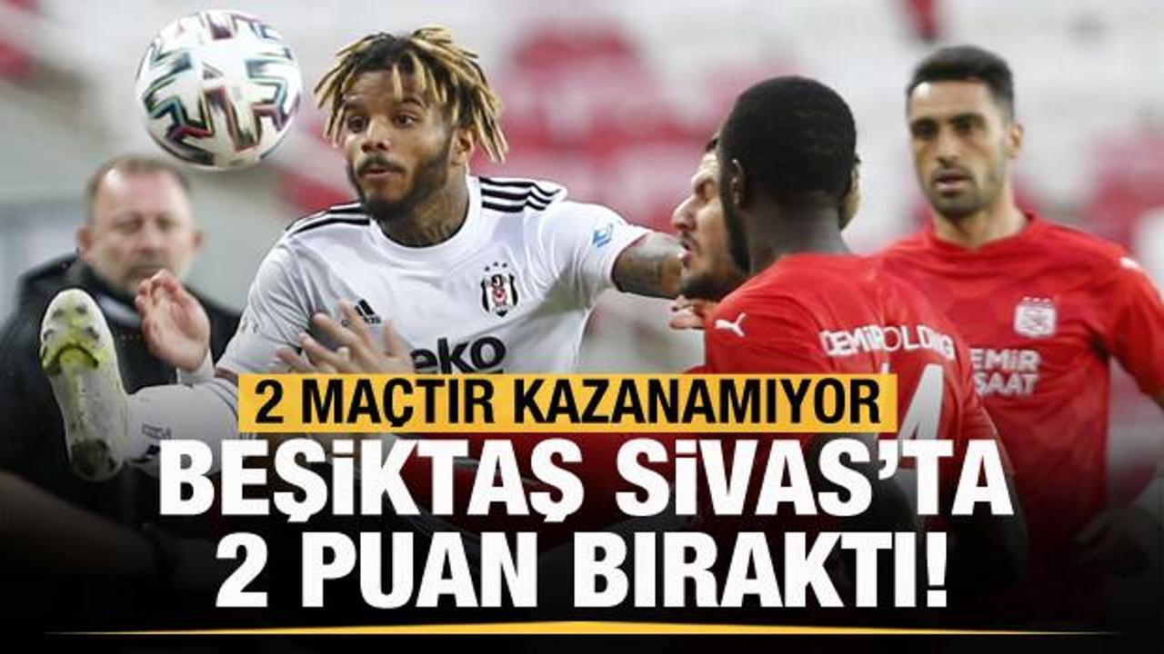 Beşiktaş, Sivas'ta 2 puan bıraktı!