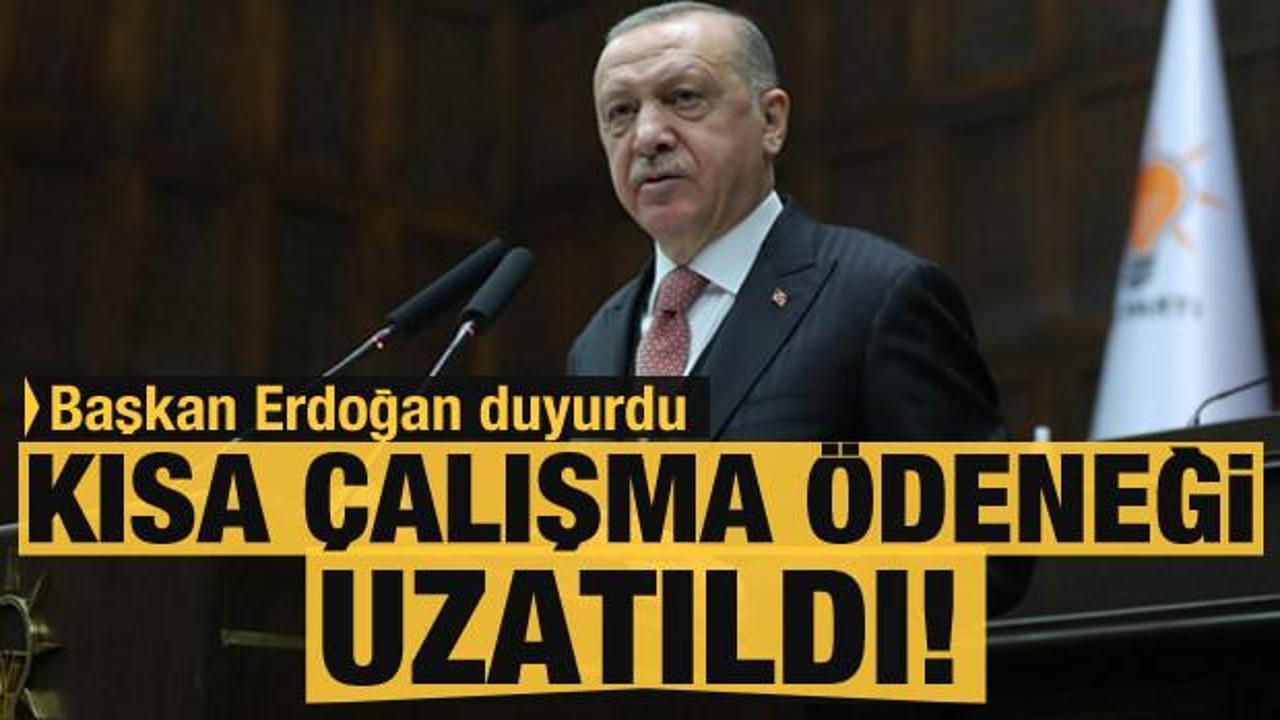 Erdoğan duyurdu: Kısa çalışma ödeneği uzatıldı!