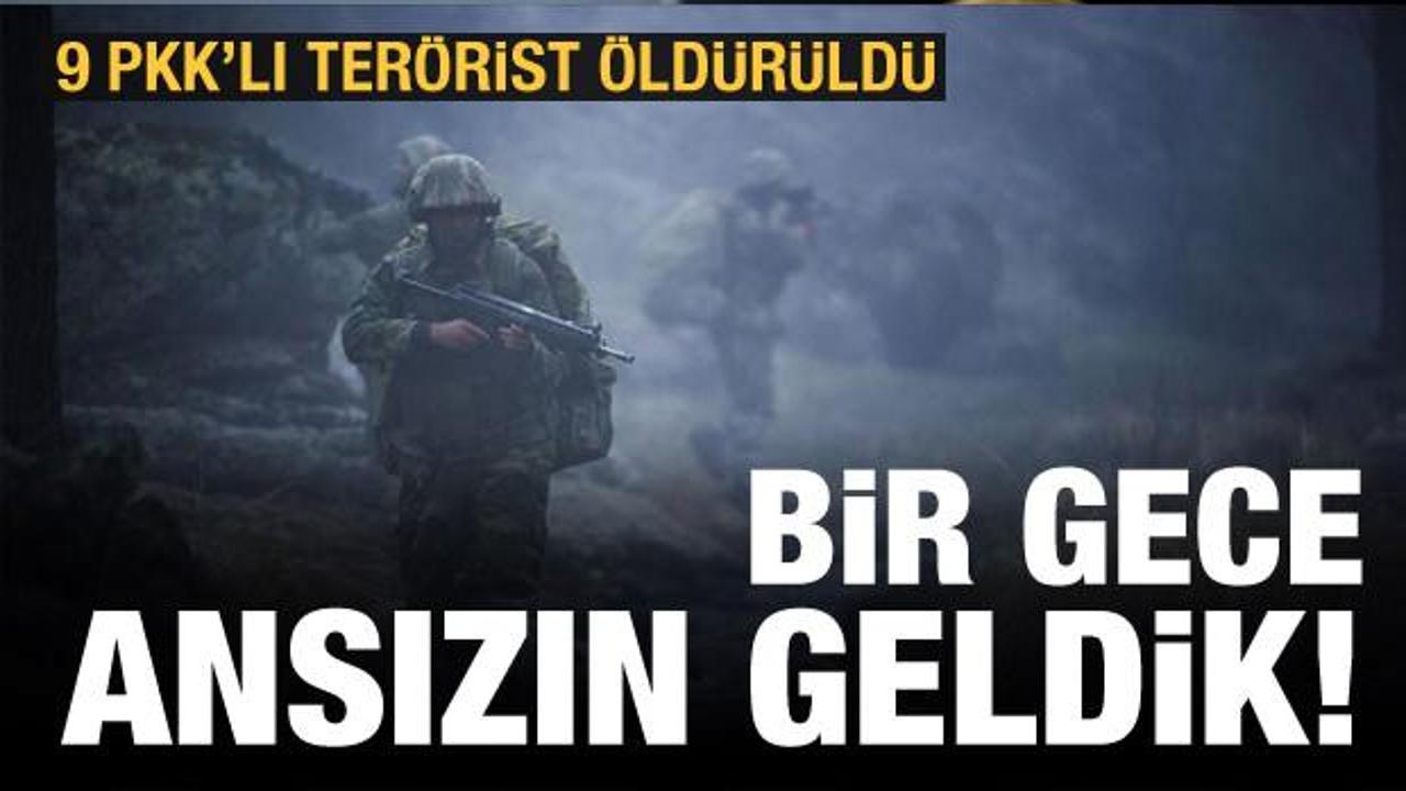 Son dakika: Bir gece ansızın geldik: 9 PKK'lı terörist öldürüldü