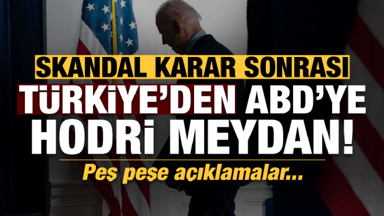 Son dakika: Türkiye'den ABD'ye hodri meydan! Peş  peşe açıklamalar