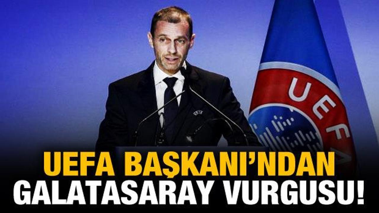 UEFA Başkanı'ndan Galatasaray vurgusu!