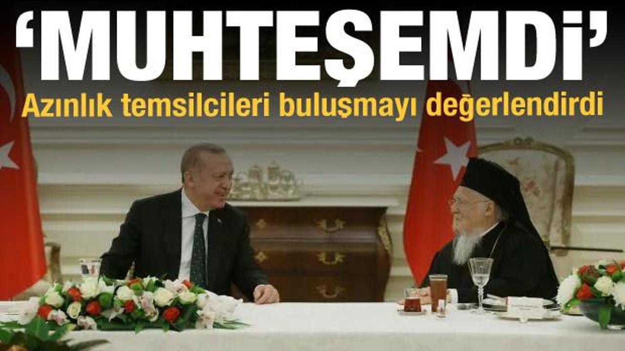 Azınlık cemaat temsilcileri: Muhteşemdi, bizi g&ouml;zleri ve y&uuml;reğiyle kucakladı!
