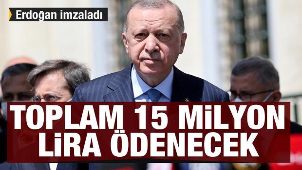 Erdoğan imzaladı! Toplam 15 milyon lira ödenecek