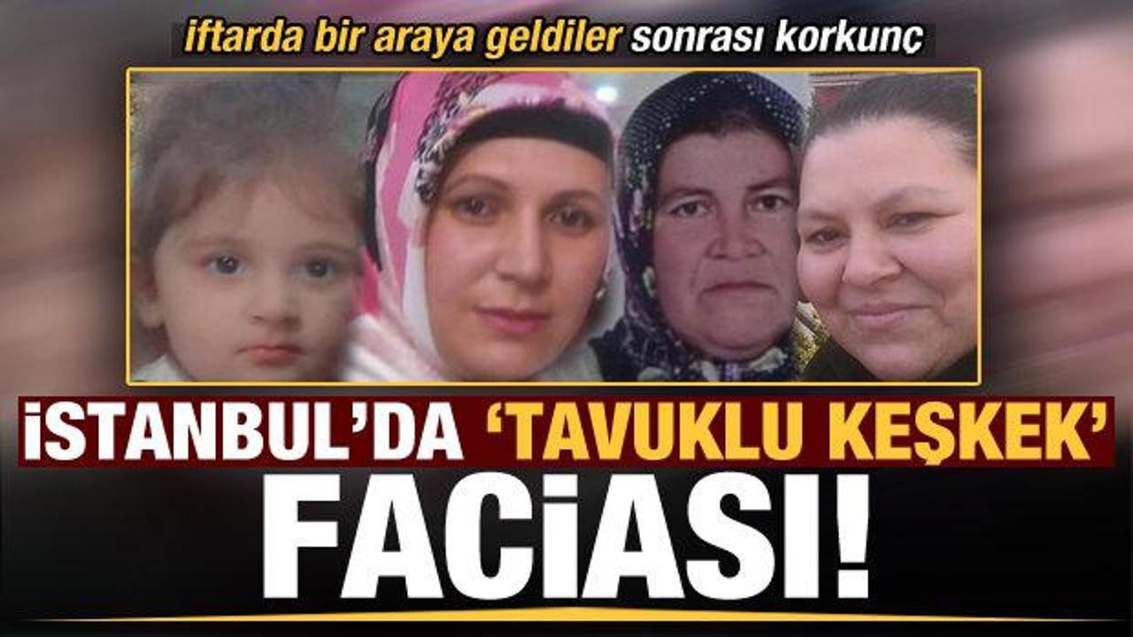 İstanbul'da 'tavuklu keşkek' faciası: 2 kişi öldü, biri çocuk 2 kişi yoğun bakımda