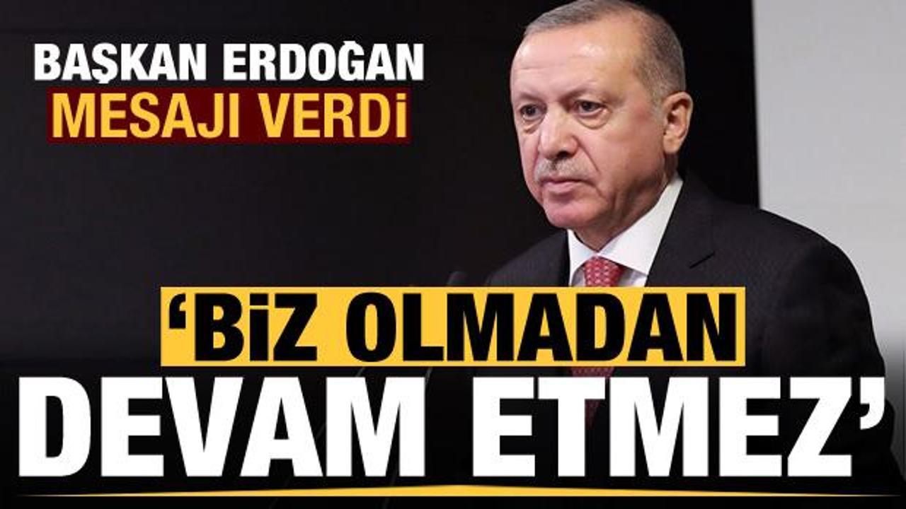 Son dakika: Erdoğan AB'ye mesajı verdi: Biz olmadan devam etmez!