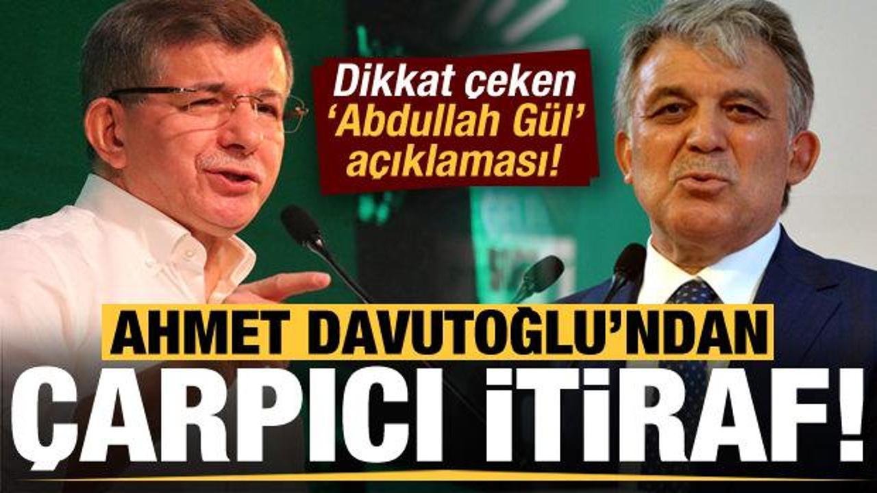 Son dakika: Ahmet Davutoğlu itiraf etti! Çarpıcı 'Abdullah Gül' açıklaması