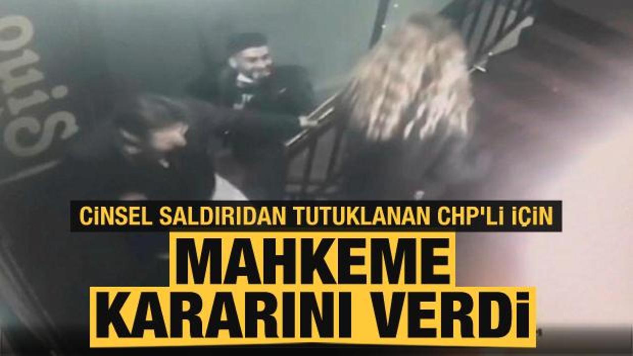 Eski CHP'li İlçe Başkan Yardımcısı cinsel tacizden tutuklanmıştı! Mahkeme kararını verdi