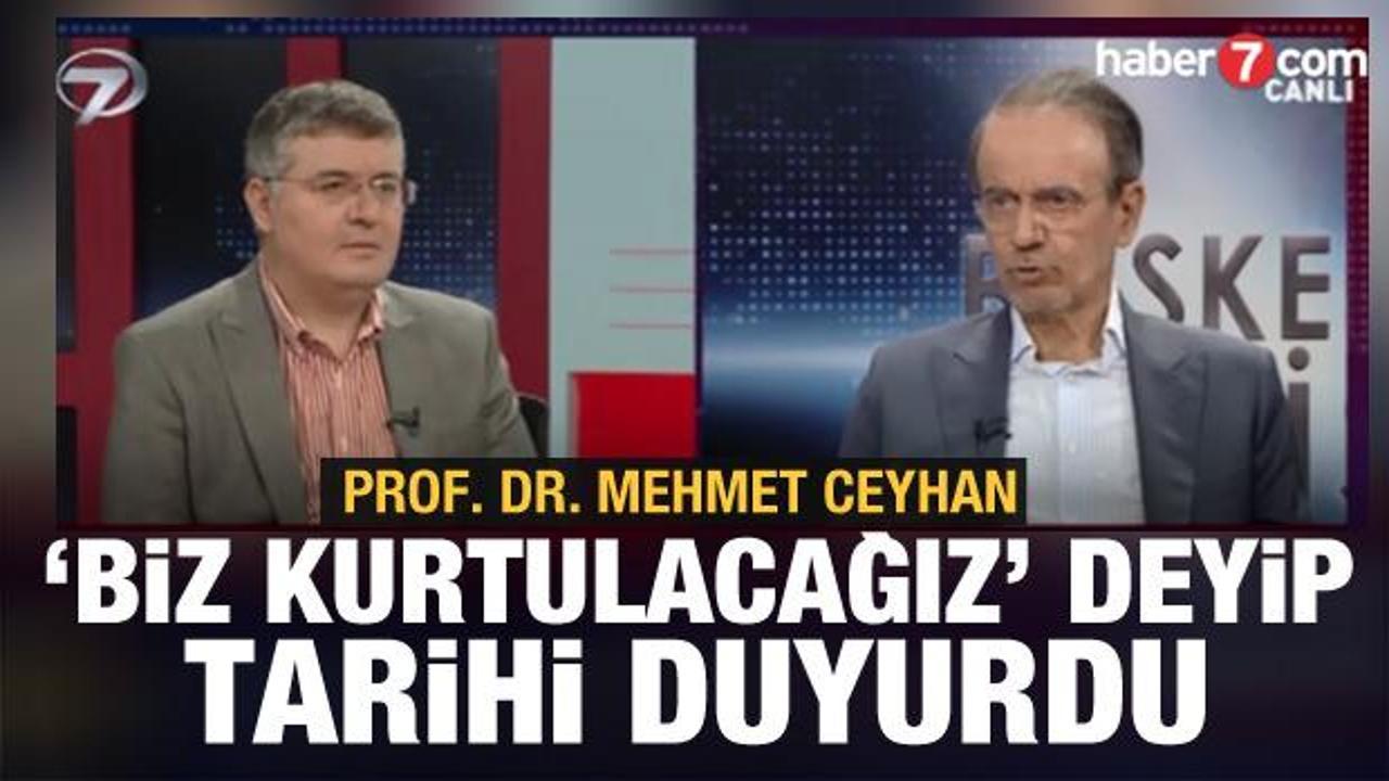 Prof. Dr. Mehmet Ceyhan 'Biz kurtulacağız' deyip canlı yayında tarihi verdi
