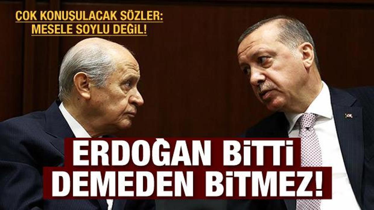 'Erdoğan bitti demeden bu iş bitmez'
