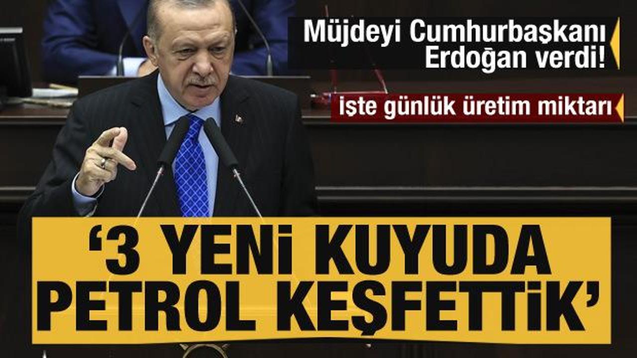  Erdoğan m&uuml;jdeyi verdi: 3 yeni kuyuda petrol keşfettik