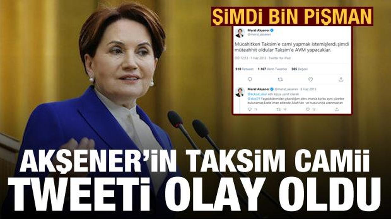 Erdoğan Taksim Cami'ni açtı, Meral Akşener'in 2013'teki tweeti gündem oldu
