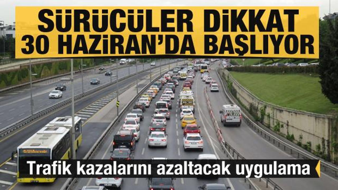 Türkiye'de trafik kazaları azalacak! Sürücüler dikkat: 30 Haziran'da başlıyor