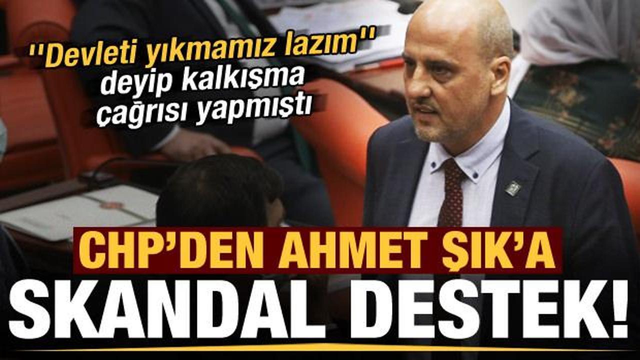 'Devleti yıkmamız lazım' diyen Ahmet Şık'a CHP'li isimden skandal destek!