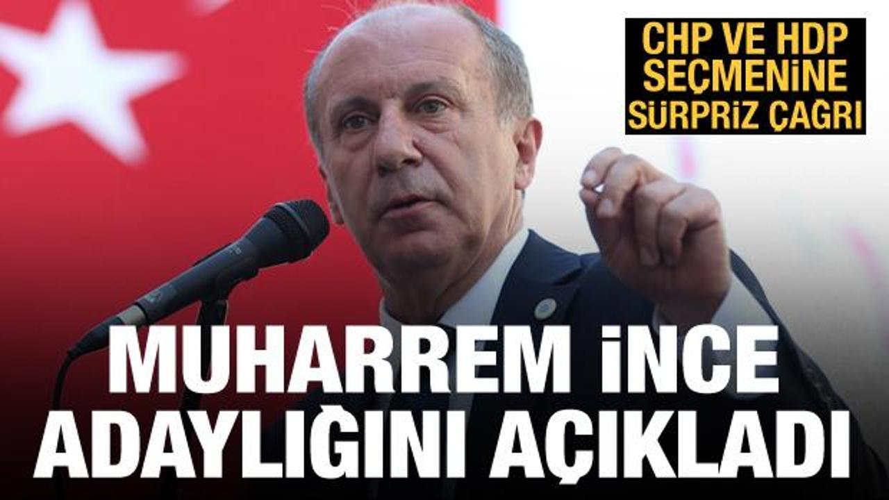 Muharrem İnce adaylığını açıkladı! CHP ve HDP seçmenine sürpriz çağrı
