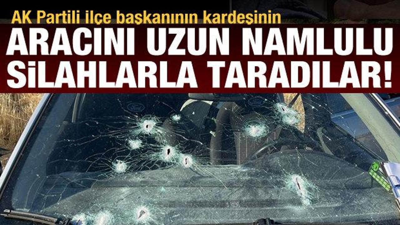 AK Partili İlçe başkanının kardeşine silahlı saldırı