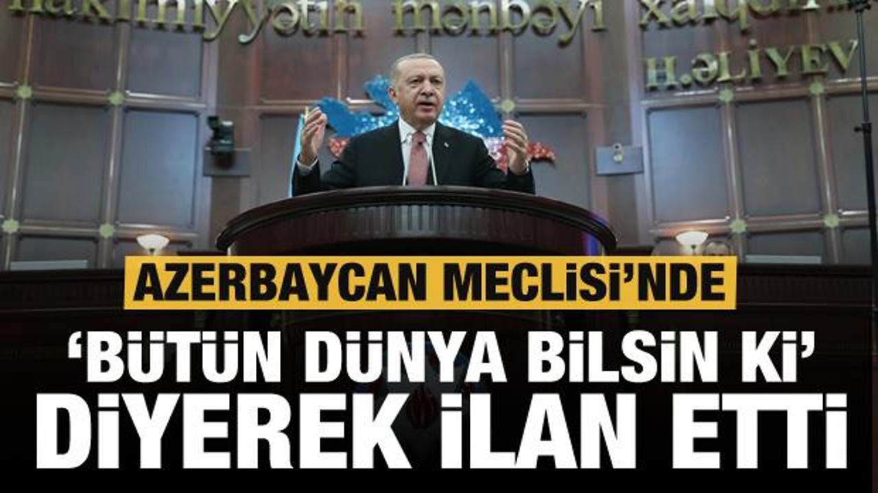 Azerbaycan Meclisi'nde Erdoğan'dan son dakika tarihi rest: Bütün dünya bilsin ki...