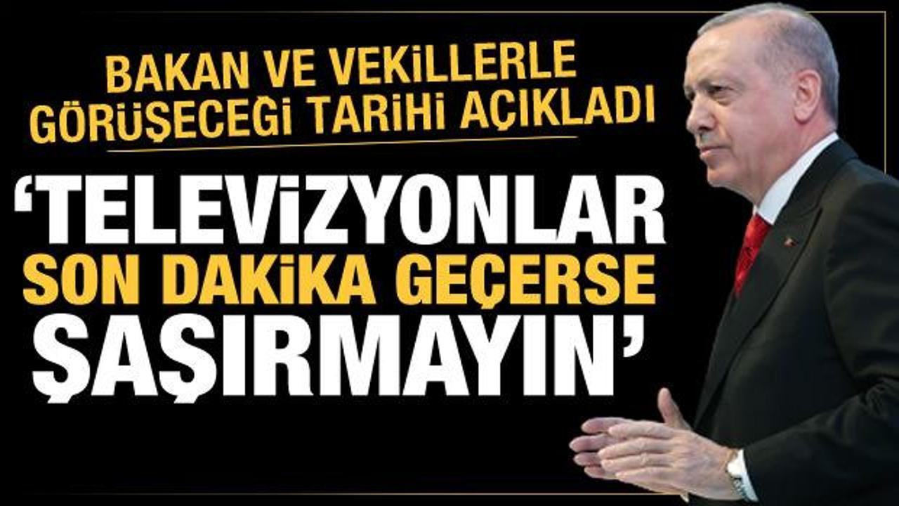 Erdoğan milletvekili ve bakanlarla görüşecek: Son dakikalar gelirse şaşırmayın