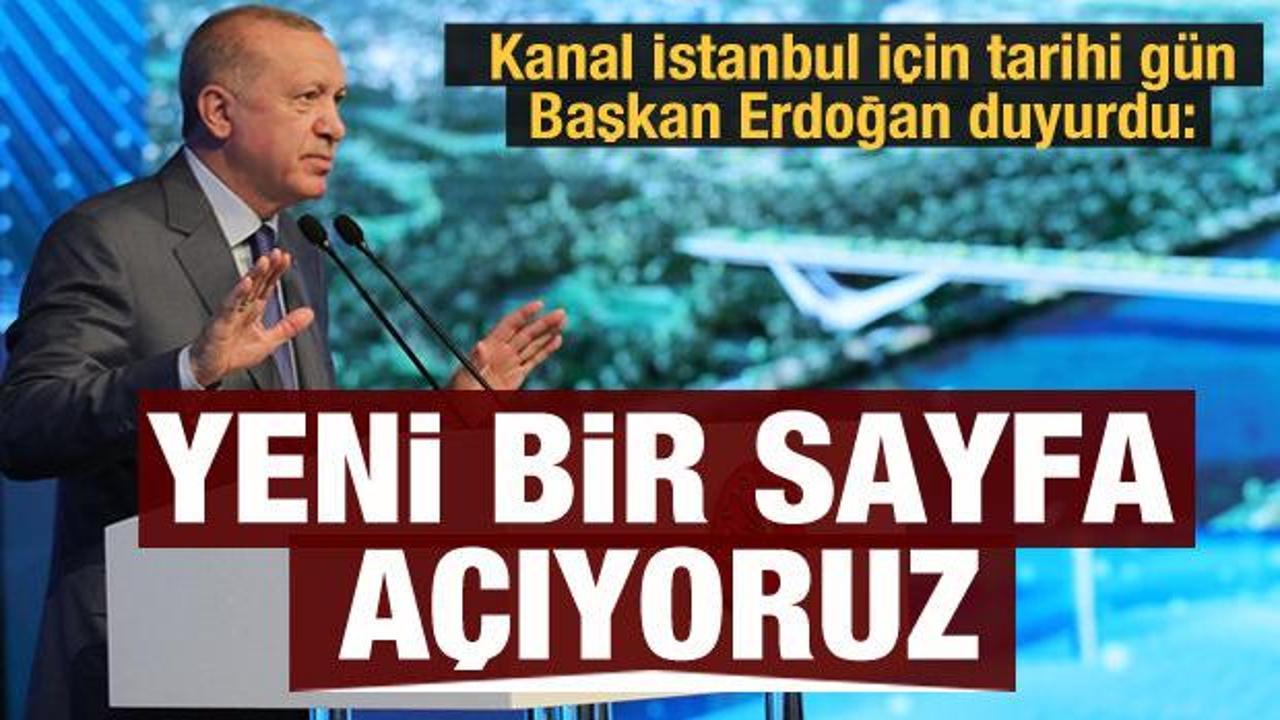 Kanal İstanbul için tarihi gün! Başkan Erdoğan: Yeni bir sayfa açıyoruz