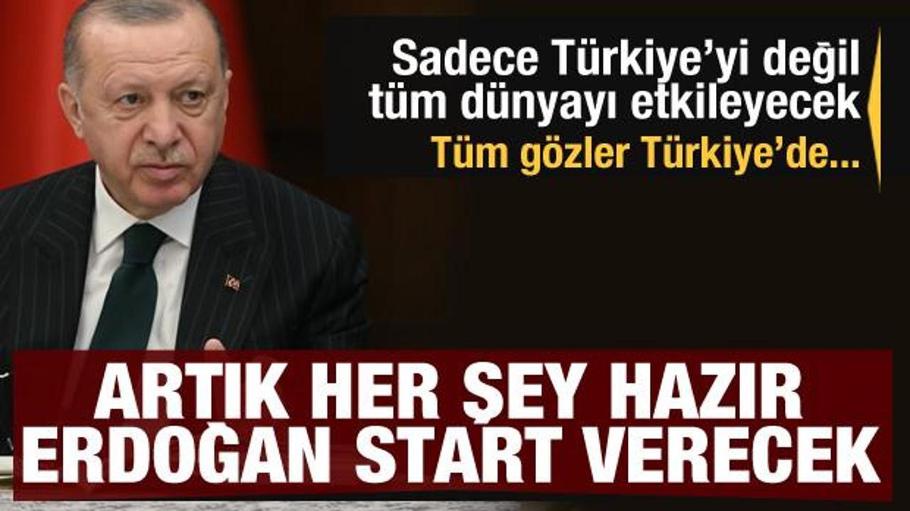 Sadece Türkiye'yi değil tüm dünyayı etkileyecek! Artık her şey hazır... Erdoğan start verecek