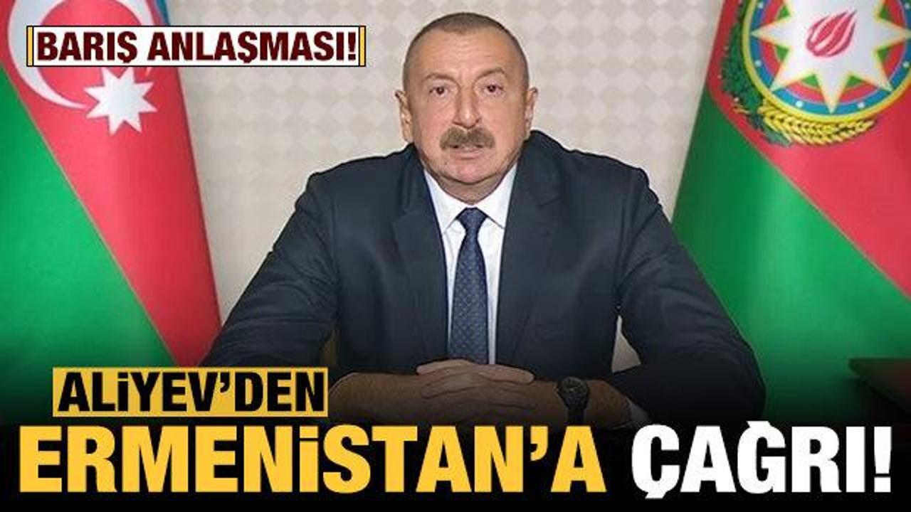 Son dakika: Aliyev'den Ermenistan'a 'barış anlaşması' çağrısı