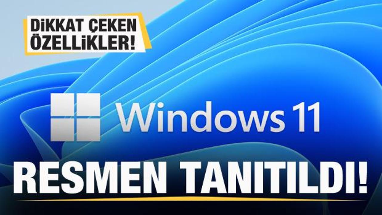 Windows 11 tanıtıldı! İşte dikkat çeken özellikleri