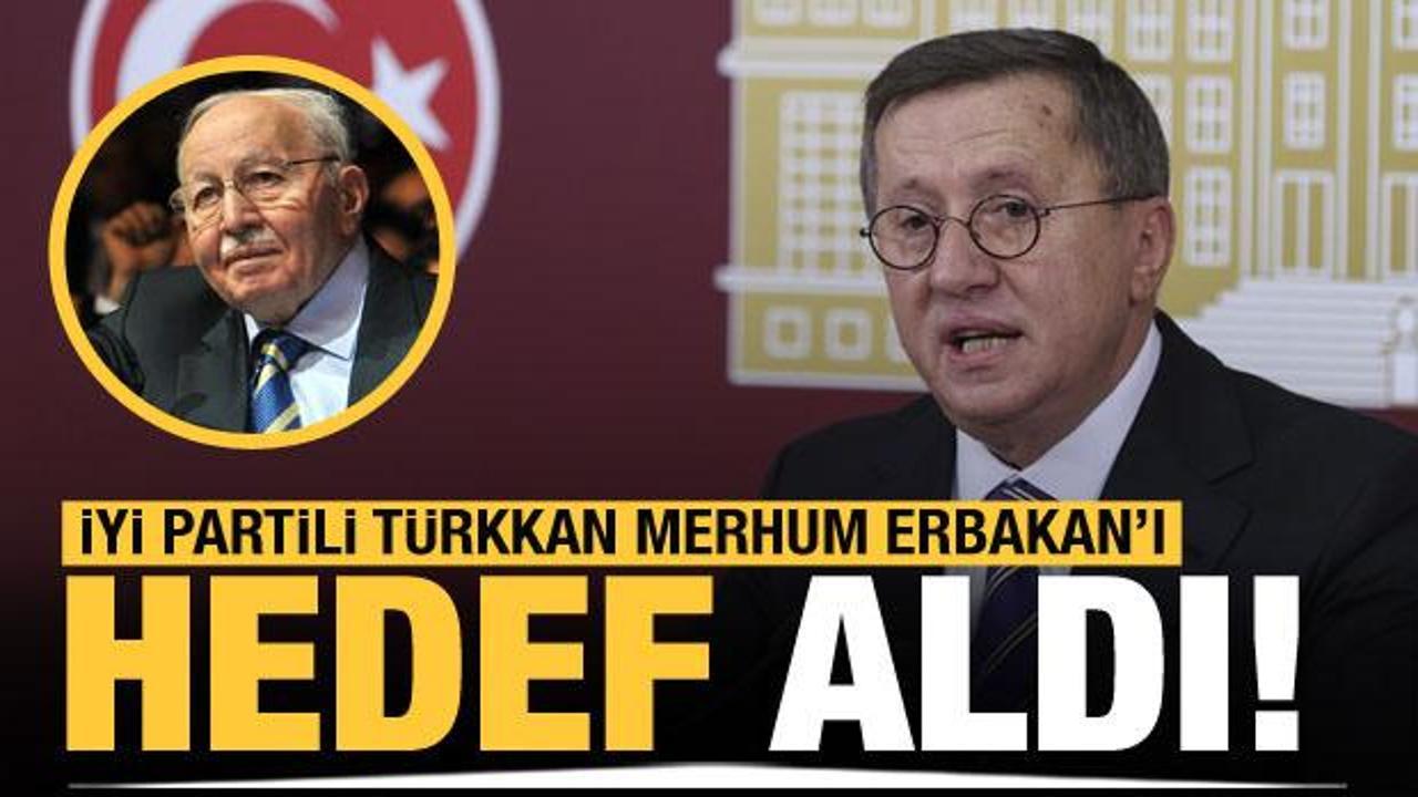 İYİ Partili Lütfü Türkkan merhum Necmettin Erbakan'ı hedef aldı!