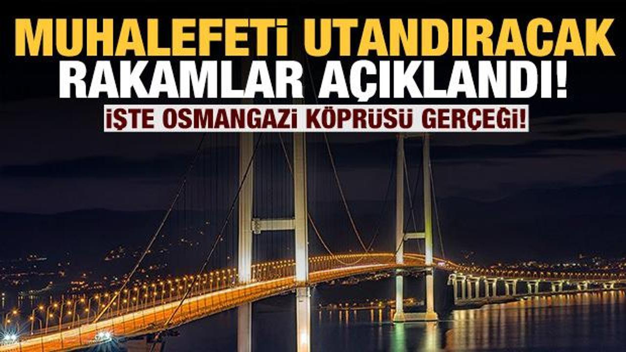 Muhalefeti utandıracak rakamlar açıklandı: İşte Osmangazi Köprüsü gerçeği!