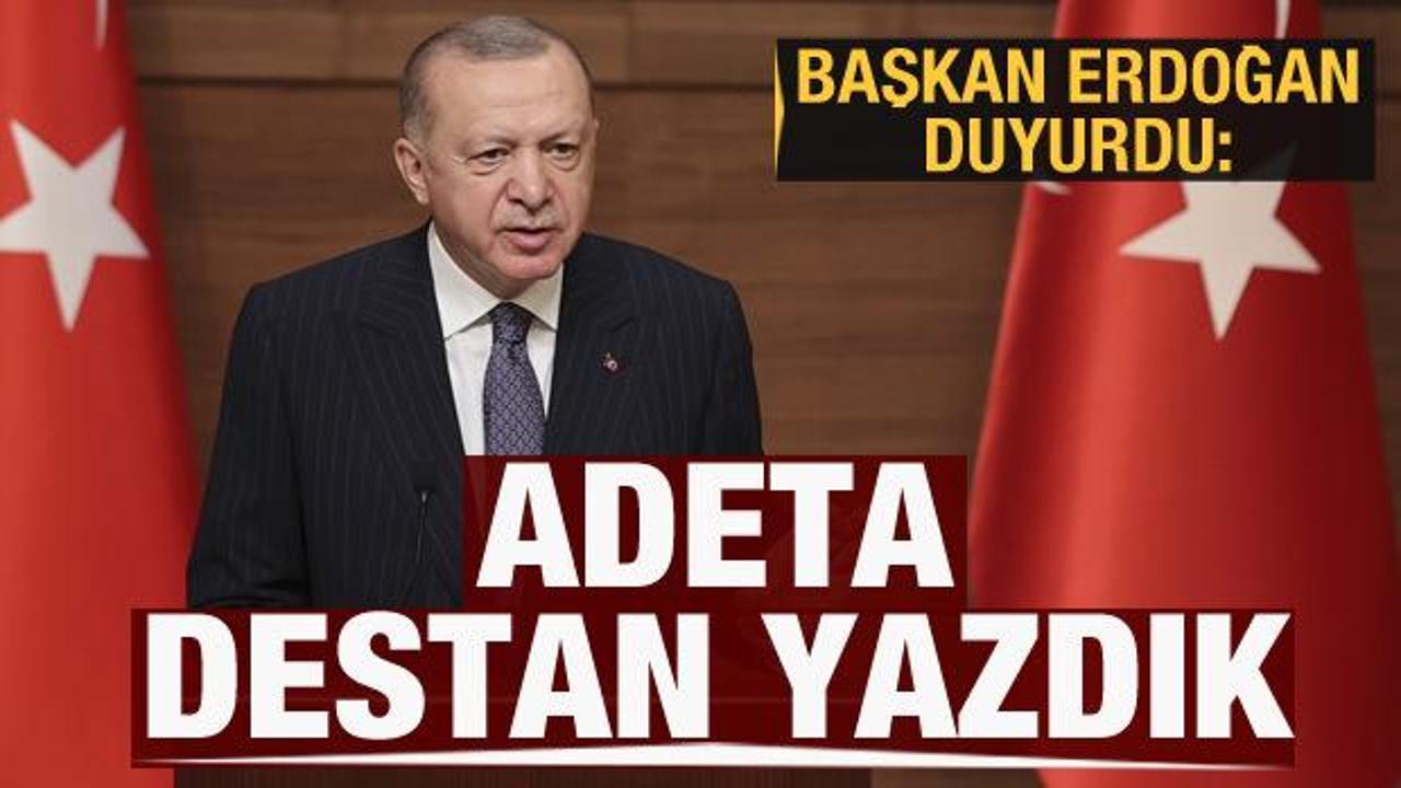 Cumhurbaşkanı Erdoğan: Adeta destan yazdık