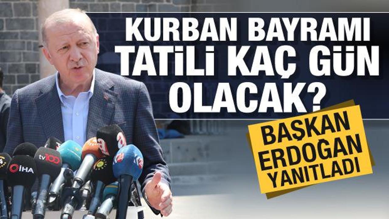 Cumhurbaşkanı Erdoğan cevapladı: Kurban Bayramı tatili ka&ccedil; g&uuml;n olacak?