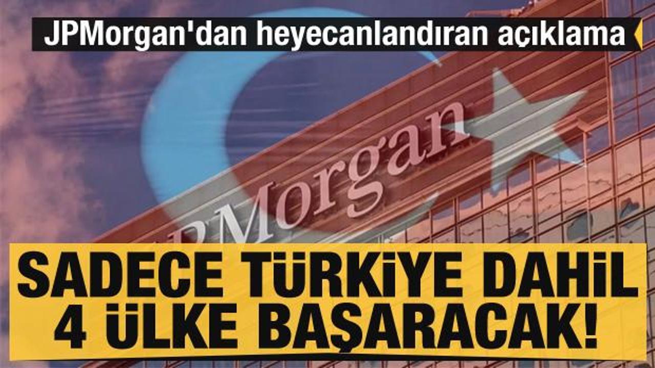 JP Morgan'dan heyecanlandıran Türkiye açıklaması: Sadece 4 ülke başaracak
