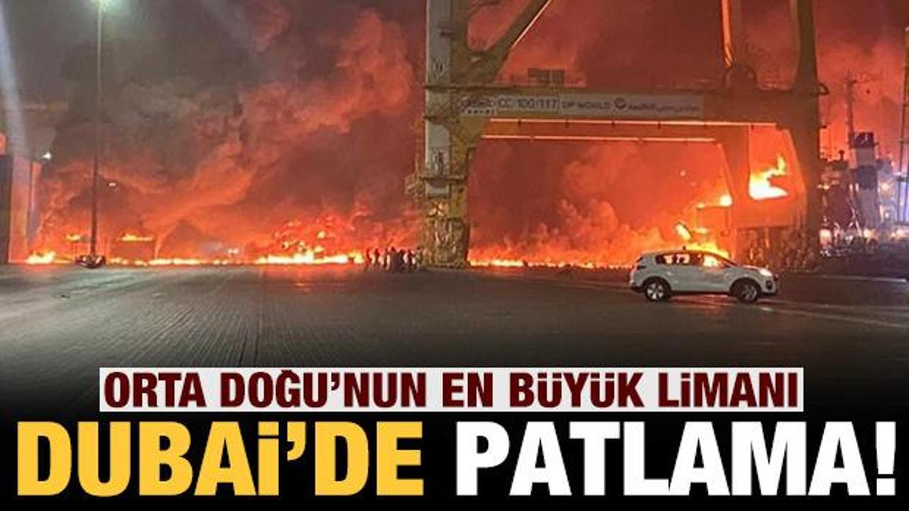 Son dakika: Dubai'de bulunan Cebel Ali Limanı'nda b&uuml;y&uuml;k patlama!