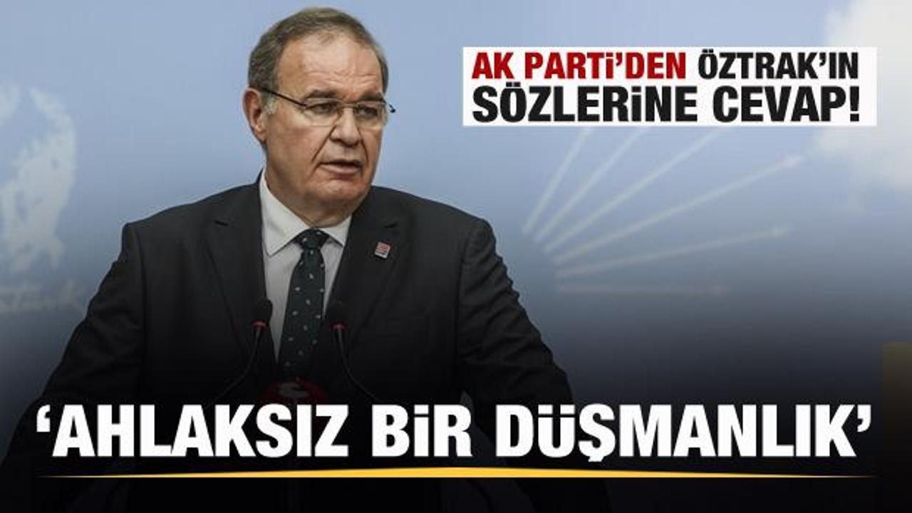 AK Parti'den CHP'li Öztrak'ın sözlerine cevap: Ahlak dışı bir düşmanlık...