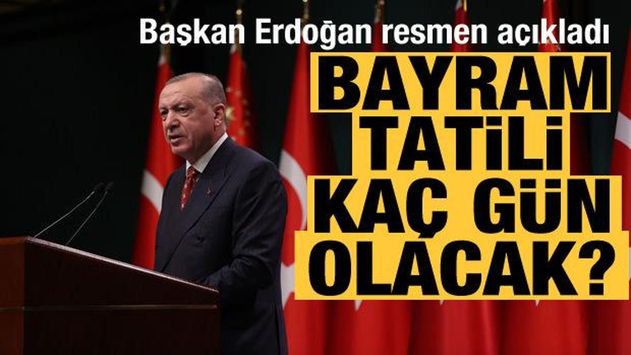 Bayram tatili kaç gün olacak? Başkan Erdoğan resmen açıkladı