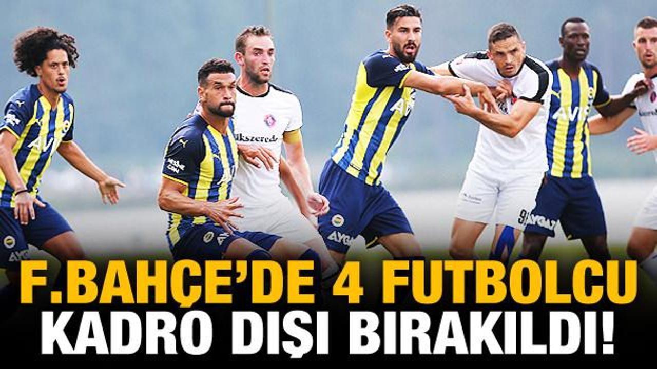 Fenerbahçe'de 4 futbolcu kadro dışı!