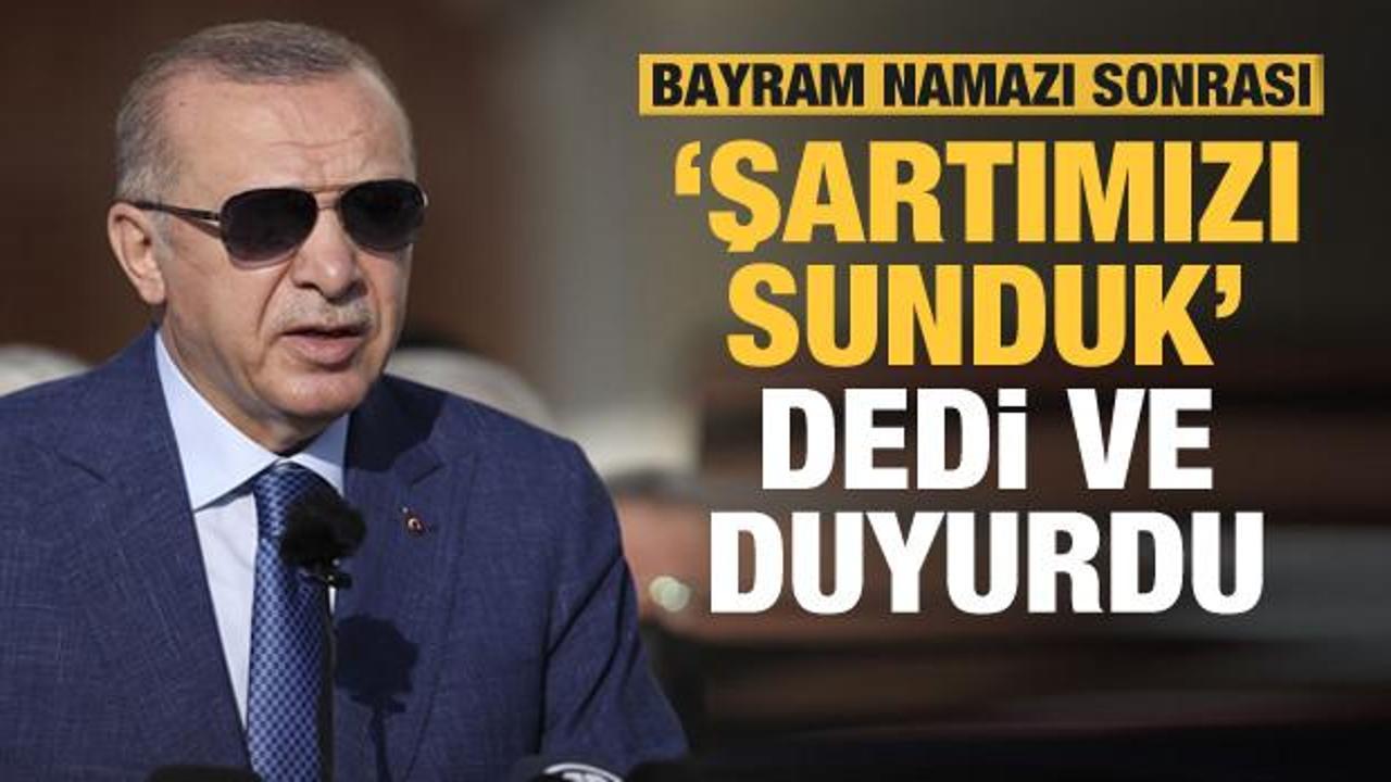 Son dakika: Bayram namazı sonrası Erdoğan 'Şartımızı sunduk' dedi ve duyurdu