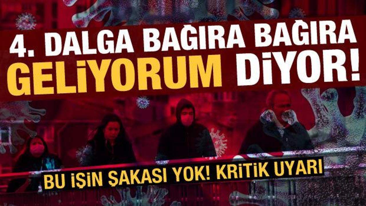 Uzmanlardan korkutan uyarı: 4. dalga bağıra bağıra 'geliyorum' diyor