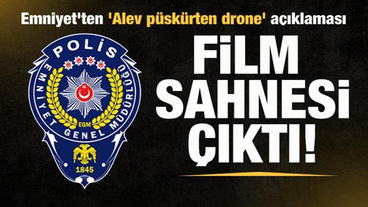 Emniyet'ten 'Alev p&uuml;sk&uuml;rten drone' a&ccedil;ıklaması