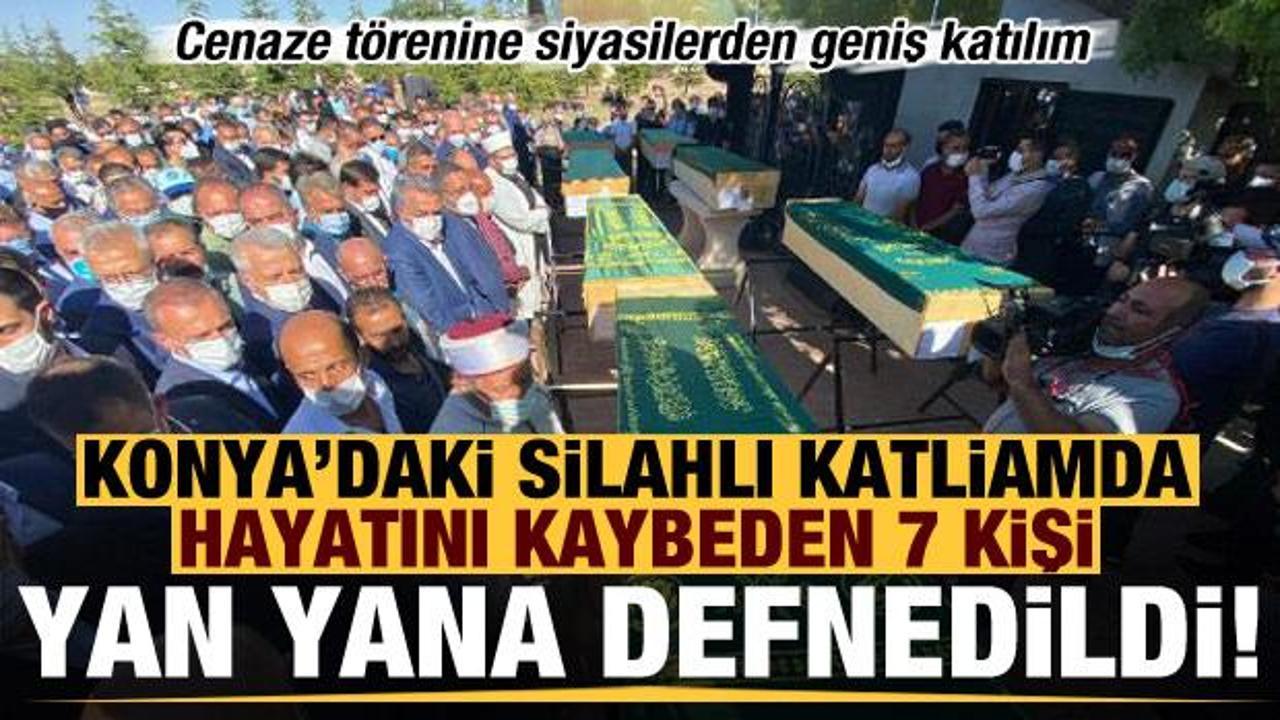 Konya'daki silahlı katliamda hayatını kaybeden 7 kişi yan yana toprağa verildi!