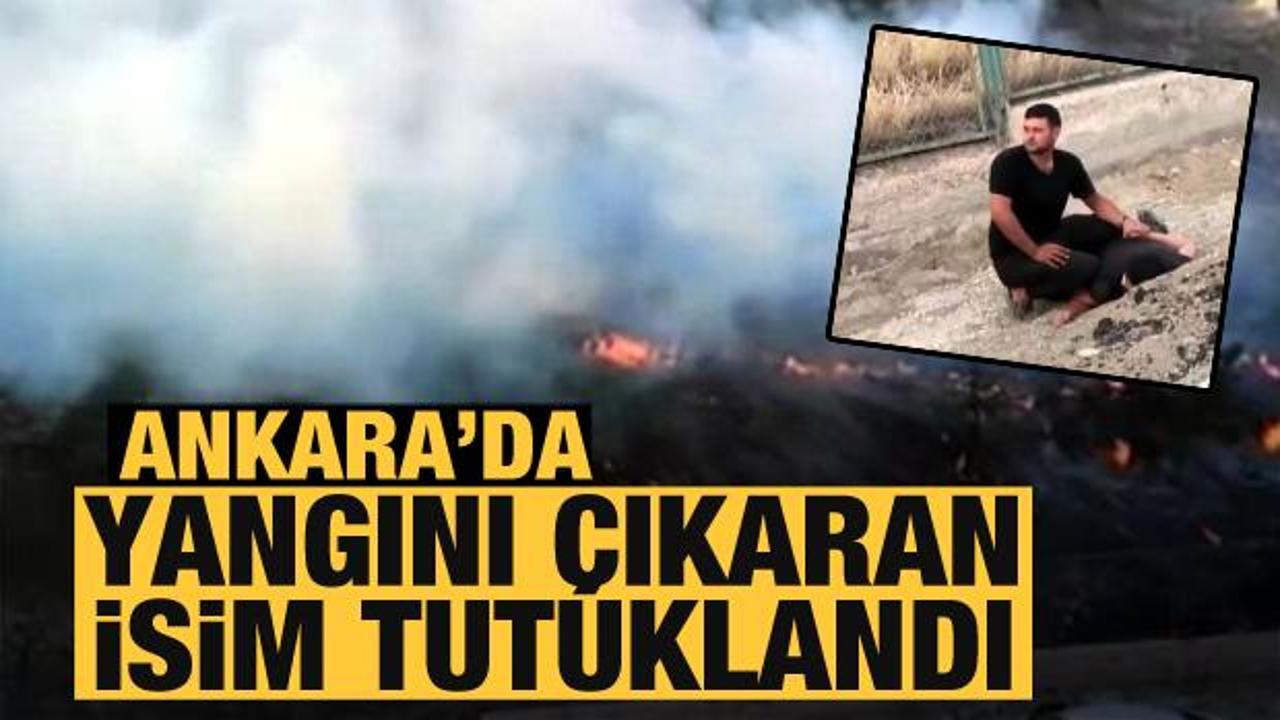 Son Dakika: Ankara'da yangını çıkaran isim tutuklandı! 