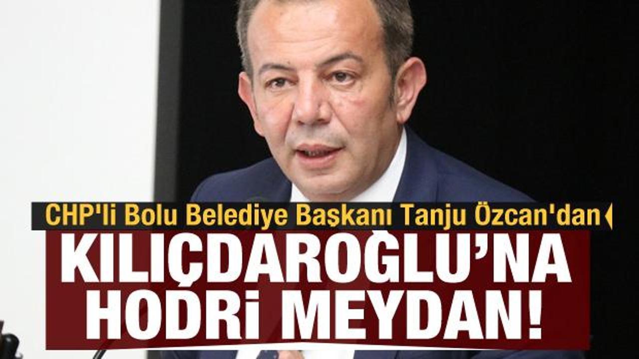 CHP'li Bolu Belediye Başkanı Tanju Özcan'dan Kılıçdaroğlu'na hodri meydan