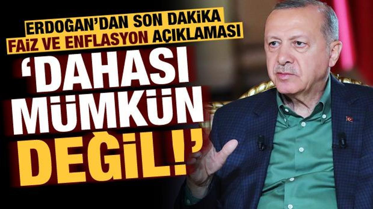 Erdoğan'dan son dakika faiz ve enflasyon açıklaması! 'Daha yukarı çıkması mümkün değil'