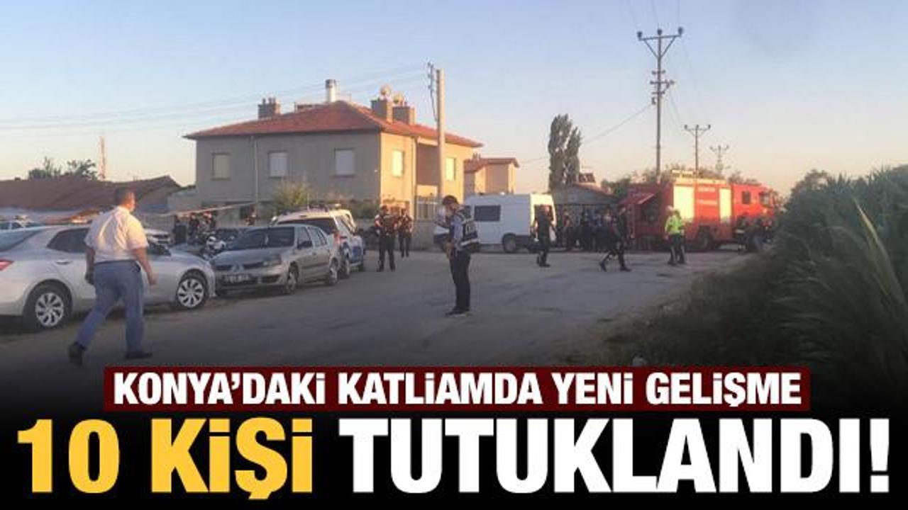 Konya'daki katliamda yeni gelişme: 10 kişi tutuklandı