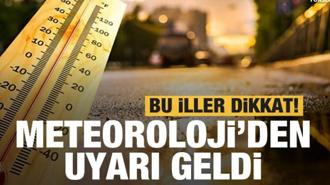 Meteoroloji'den son dakika 3 il i&ccedil;in sel uyarısı ve y&uuml;ksek sıcaklık a&ccedil;ıklaması