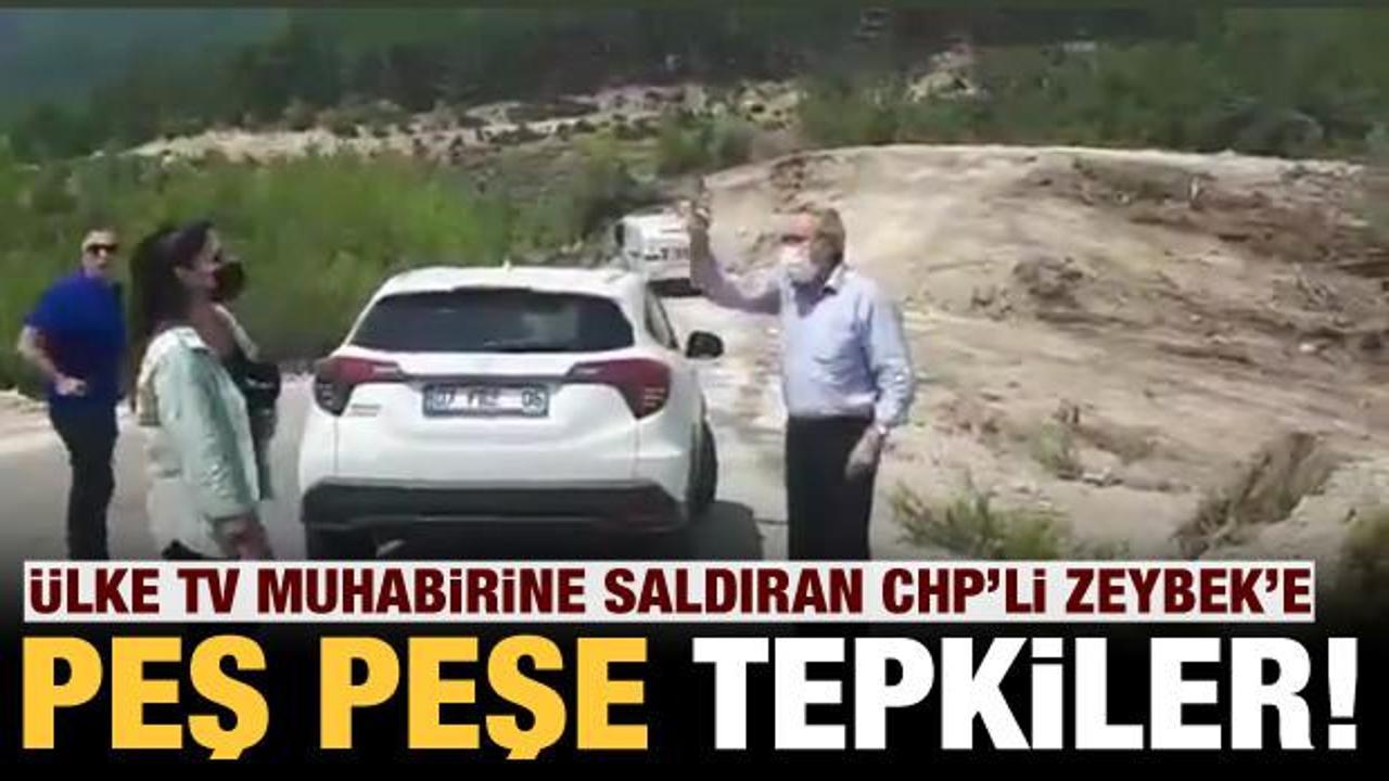 Ülke TV muhabirine saldıran CHP'li Zeybek'e peş peşe tepkiler!