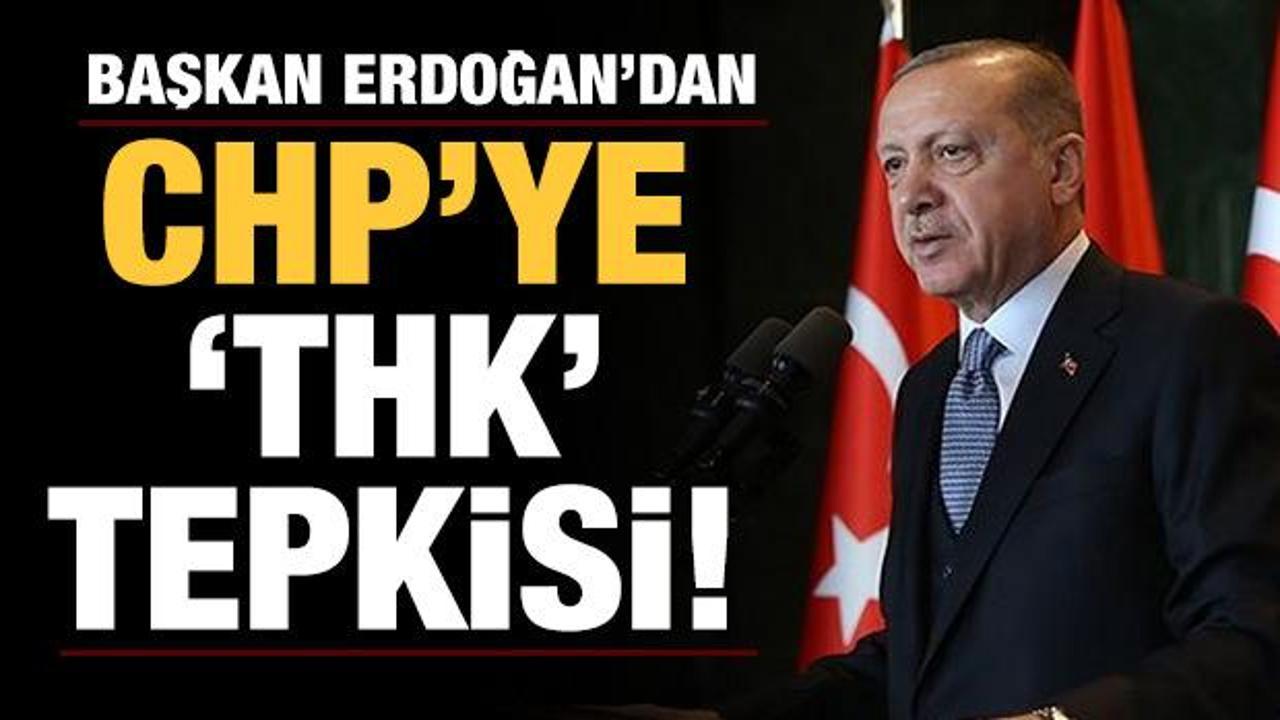 Başkan Erdoğan'dan CHP'ye sert THK tepkisi