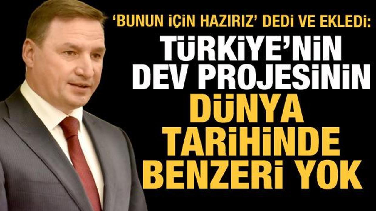 Butckikh: Türkiye'nin dev projesinin dünya tarihinde benzeri yok