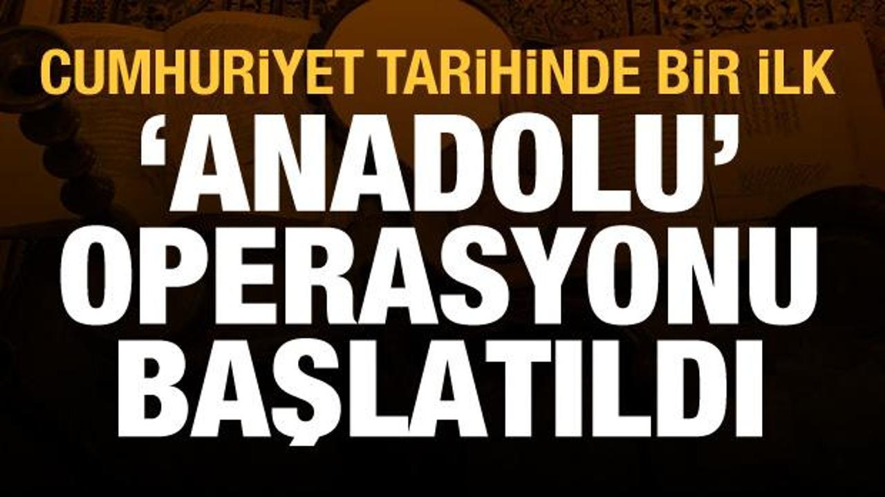Cumhuriyet tarihinde bir ilk! 'Anadolu' operasyonu başlatıldı