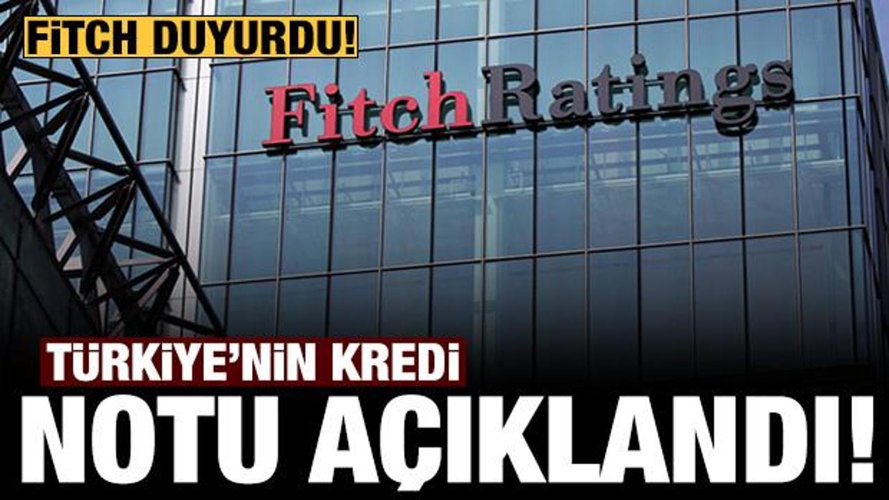 Son dakika: Fitch, Türkiye'nin kredi notunu duyurdu!